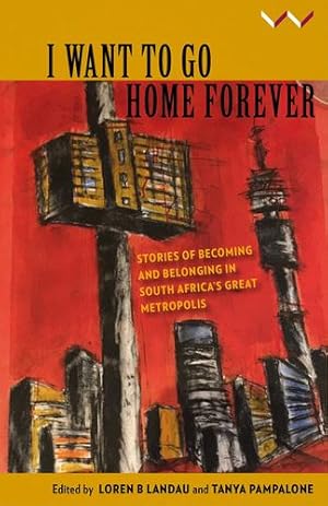 Seller image for I Want to Go Home Forever: Stories of Becoming and Belonging in South Africas Great Metropolis [Paperback ] for sale by booksXpress