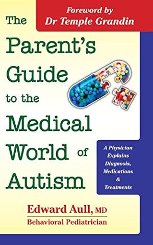 Seller image for The Parent's Guide to the Medical World of Autism: A Physician Explains Diagnosis, Medications and Treatments by Aull, Edward [Paperback ] for sale by booksXpress