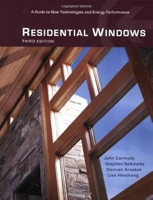 Seller image for Residential Windows: A Guide to New Technologies and Energy Performance (Third Edition) by Arasteh, Dariush, Heschong, Lisa, Selkowitz, Stephen, Carmody, John [Paperback ] for sale by booksXpress
