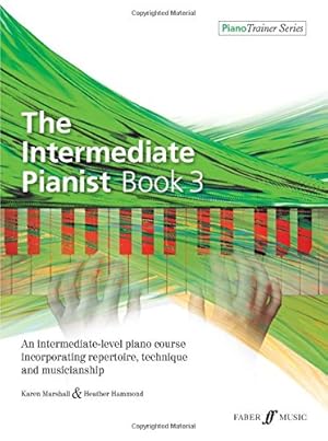 Seller image for The Intermediate Pianist, Bk 3: An Intermediate-Level Piano Course Incorporating Repertoire, Technique, and Musicianship (Faber Edition: Piano Trainer Series) by Marshall, Karen, Hammond, Heather [Paperback ] for sale by booksXpress