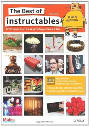 Seller image for The Best of Instructables Volume I: Do-It-Yourself Projects from the World's Biggest Show & Tell (v. 1) by com, The editors at MAKE magazine and Instructables. [Paperback ] for sale by booksXpress