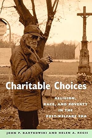 Immagine del venditore per Charitable Choices: Religion, Race, and Poverty in the Post-Welfare Era by Bartkowski, John P., Regis, Helen A. [Hardcover ] venduto da booksXpress