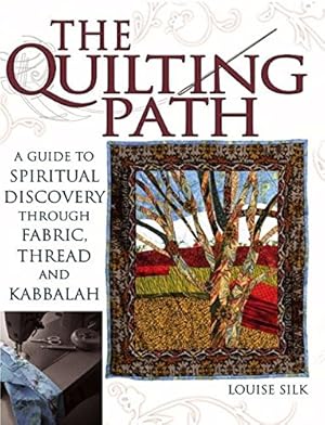 Seller image for The Quilting Path: A Guide to Spiritual Discover through Fabric, Thread and Kabbalah by Silk, Louise [Hardcover ] for sale by booksXpress