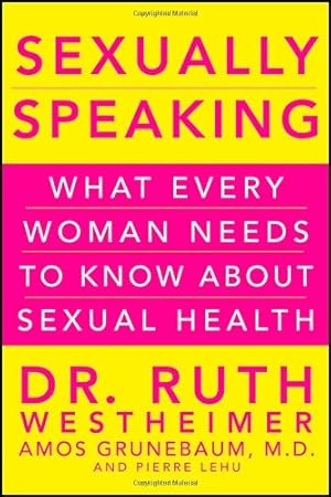 Seller image for Sexually Speaking: What Every Woman Needs to Know about Sexual Health by Westheimer, Dr. Ruth K., Grunebaum, Amos, Lehu, Pierre A. [Hardcover ] for sale by booksXpress