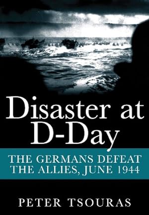 Seller image for Disaster at D-Day: The Germans Defeat The Allies, June 1944 by Tsouras, Peter [Paperback ] for sale by booksXpress