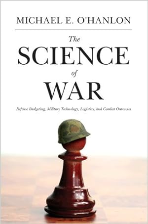 Imagen del vendedor de The Science of War: Defense Budgeting, Military Technology, Logistics, and Combat Outcomes by O'Hanlon, Michael E. [Paperback ] a la venta por booksXpress