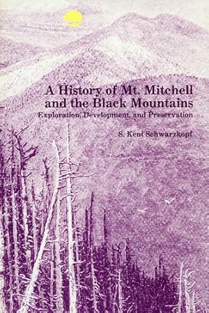 Seller image for A History of Mt. Mitchell and the Black Mountains: Exploration, Development, and Preservation by Schwarzkopf, S. Kent [Paperback ] for sale by booksXpress