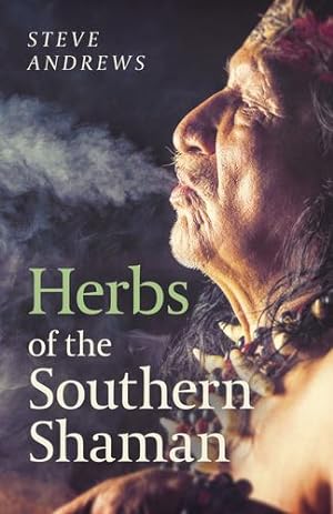 Seller image for Herbs of the Southern Shaman: Companion To Herbs Of The Northern Shaman by Andrews, Steve [Paperback ] for sale by booksXpress