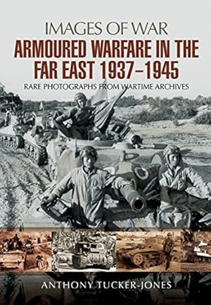 Imagen del vendedor de Armoured Warfare in the Far East 1937 - 1945 (Images of War) by Tucker-Jones, Anthony [Paperback ] a la venta por booksXpress