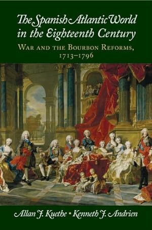 Image du vendeur pour The Spanish Atlantic World in the Eighteenth Century: War and the Bourbon Reforms, 1713-1796 (New Approaches to the Americas) by Kuethe, Allan J., Andrien, Kenneth J. [Paperback ] mis en vente par booksXpress