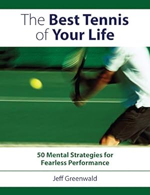 Seller image for The Best Tennis of Your Life: 50 Mental Strategies for Fearless Performance by Greenwald, Jeff [Paperback ] for sale by booksXpress