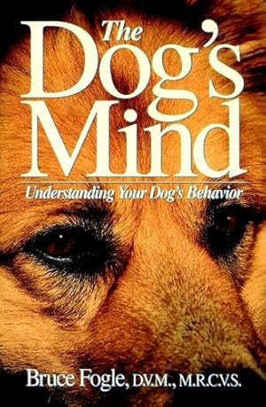 Bild des Verkufers fr The Dog's Mind: Understanding Your Dog's Behavior (Howell Reference Books) by Fogle D.V.M. M.R.C.V.S., Bruce [Paperback ] zum Verkauf von booksXpress