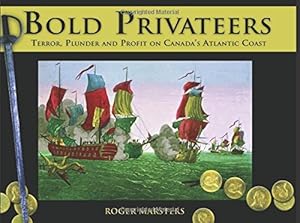 Seller image for Bold Privateers: Terror, Plunder and Profit on Canada's Atlantic Coast (Formac Illustrated History) by Marsters, Roger [Paperback ] for sale by booksXpress