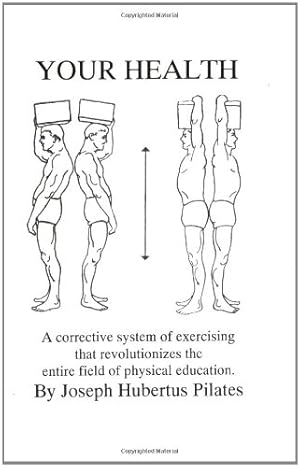 Immagine del venditore per Your Health: A Corrective System of Exercising that Revolutionizes the Entire Field of Physical Education by Pilates, Joseph H. [Paperback ] venduto da booksXpress