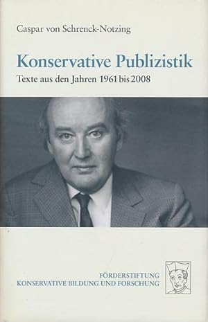 Konservative Publizistik. Texte aus den Jahren 1961 bis 2008.