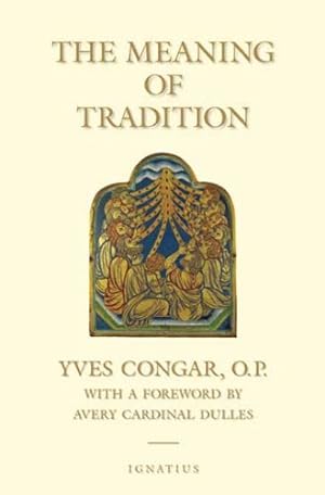 Immagine del venditore per The Meaning of Tradition by Congar, Yves, Dulles, Avery Cardinal [Paperback ] venduto da booksXpress