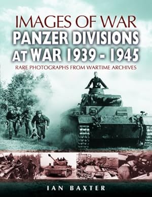 Imagen del vendedor de Panzer-Divisions at War 1939-1945 (Images of War) by Baxter, Ian [Paperback ] a la venta por booksXpress