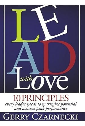 Seller image for Lead With Love: 10 Principles Every Leader Needs to Maximize Potential and Achieve Peak Performance by Czarnecki, Gerald M [Paperback ] for sale by booksXpress