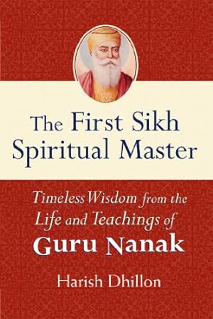Seller image for The First Sikh Spiritual Master: Timeless Wisdom from the Life and Techniques of Guru Nanak by Dhillon, Harish [Paperback ] for sale by booksXpress
