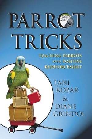Seller image for Parrot Tricks: Teaching Parrots with Positive Reinforcement by Robar, Tani, Grindol, Diane [Paperback ] for sale by booksXpress