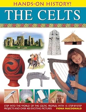 Seller image for Hands-On History! The Celts: Step into the world of the Celtic peoples, with 15 step-by-step projects and over 400 exciting pictures by Macdonald, Fiona [Hardcover ] for sale by booksXpress