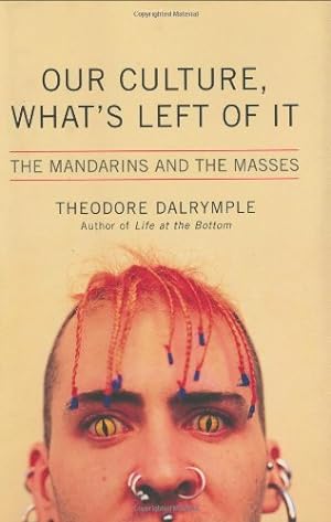 Seller image for Our Culture, What's Left of It: The Mandarins and the Masses by Dalrymple, Theodore [Hardcover ] for sale by booksXpress