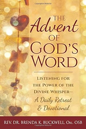 Seller image for The Advent of God's Word: Listening for the Power of the Divine WhisperA Daily Retreat and Devotional by Buckwell, Rev. Dr. Brenda K. [Paperback ] for sale by booksXpress