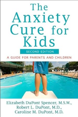 Seller image for The Anxiety Cure for Kids: A Guide for Parents and Children (Second Edition) by DuPont Spencer M.S.W., Elizabeth, DuPont M.D., Robert L., DuPont M.D., Caroline M. [Hardcover ] for sale by booksXpress