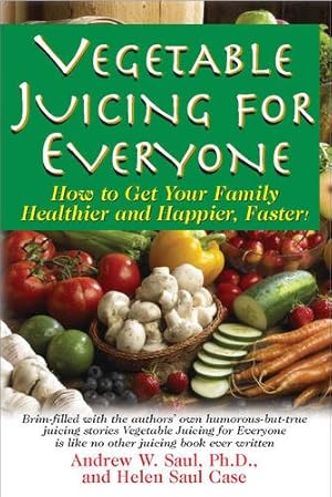 Imagen del vendedor de Vegetable Juicing for Everyone: How to Get Your Family Healthier and Happier, Faster! by Andrew W. Saul, Helen Saul Case [Paperback ] a la venta por booksXpress