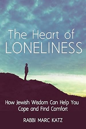 Seller image for The Heart of Loneliness: How Jewish Wisdom Can Help You Cope and Find Comfort and Community by Katz, Rabbi Marc [Hardcover ] for sale by booksXpress