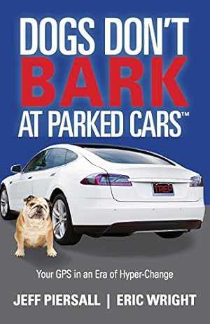Immagine del venditore per Dogs Dont Bark at Parked Cars: Your GPS in an Era of Hyper-Change by Piersall, Jeff, Wright, Eric [Paperback ] venduto da booksXpress