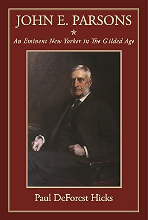 Seller image for John E. Parsons: An Eminent New Yorker in The Gilded Age by Hicks, Paul DeForest [Hardcover ] for sale by booksXpress