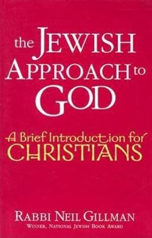 Imagen del vendedor de The Jewish Approach to God: A Brief Introduction for Christians by Gillman, Rabbi Neil [Hardcover ] a la venta por booksXpress