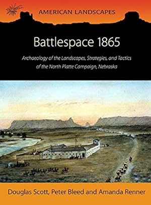 Bild des Verkufers fr Battlespace 1865: Archaeology of the Landscapes, Strategies, and Tactics of the North Platte Campaign, Nebraska [Soft Cover ] zum Verkauf von booksXpress