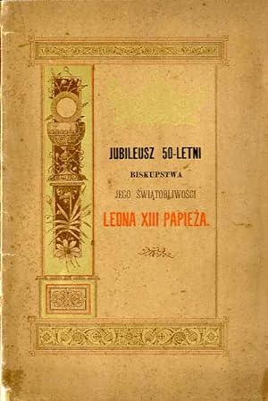 Bild des Verkufers fr Jubileusz 50-letni Biskupstwa Jego Swiatobliwosci Leona XIII Papieza zum Verkauf von POLIART Beata Kalke