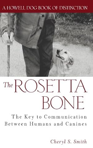 Seller image for The Rosetta Bone: The Key to Communication Between Humans and Canines (Howell Dog Book of Distinction (Hardcover)) by Smith, Cheryl S. [Hardcover ] for sale by booksXpress