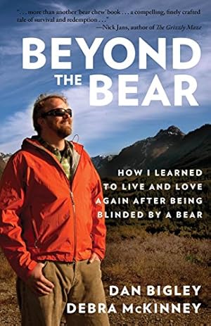Seller image for Beyond the Bear: How I Learned to Live and Love Again after Being Blinded by a Bear by Bigley, Dan, McKinney, Debra [Paperback ] for sale by booksXpress