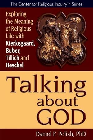 Seller image for Talking about God: Exploring the Meaning of Religious Life with Kierkegaard, Buber, Tillich and Heschel (Center for Religious Inquiry) by Polish Ph.D., Daniel F. [Paperback ] for sale by booksXpress