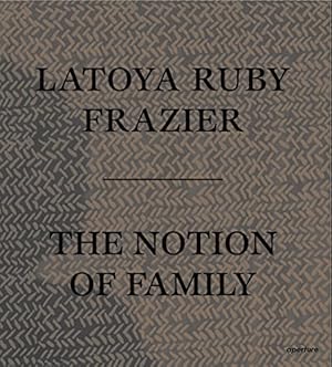 Bild des Verkufers fr LaToya Ruby Frazier: The Notion of Family by Dickerson, Dennis C., Wexler, Laura, Bey, Dawoud [Paperback ] zum Verkauf von booksXpress