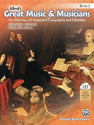 Seller image for Alfred's Great Music & Musicians, Bk 2: An Overview of Keyboard Composers and Literature, Book & Downloadable MP3s (Premier Piano Course) by Bachus, Nancy, Gerou, Tom, Mendoza, Albert [Paperback ] for sale by booksXpress