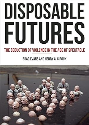 Seller image for Disposable Futures: The Seduction of Violence in the Age of Spectacle (City Lights Open Media) by Giroux, Henry A., Evans, Brad [Paperback ] for sale by booksXpress