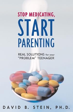 Seller image for Stop Medicating, Start Parenting: Real Solutions for Your Problem Teenager by Stein, David B. [Hardcover ] for sale by booksXpress