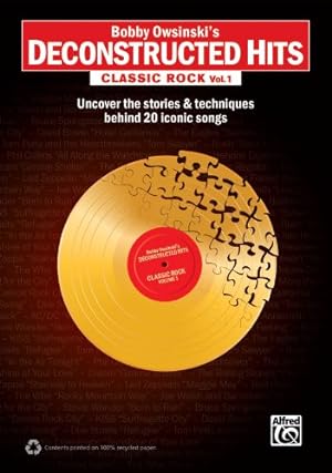 Seller image for Bobby Owsinski's Deconstructed Hits -- Classic Rock, Vol 1: Uncover the Stories & Techniques Behind 20 Iconic Songs by Owsinski, Bobby [Paperback ] for sale by booksXpress