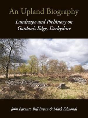 Seller image for An Upland Biography: Landscape and Prehistory on Gardom's Edge, Derbyshire [Soft Cover ] for sale by booksXpress