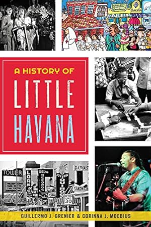 Image du vendeur pour A History of Little Havana (American Heritage) by Grenier, Guillermo J., Moebius, Corinna [Paperback ] mis en vente par booksXpress