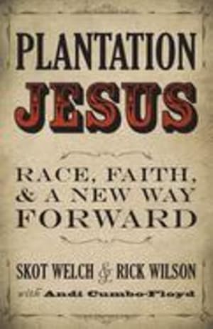 Seller image for Plantation Jesus: Race, Faith, and a New Way Forward by Skot Welch, Rick Wilson, Andi Cumbo-Floyd [Paperback ] for sale by booksXpress