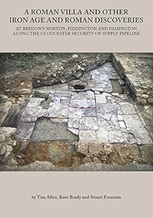 Seller image for A Roman Villa and Other Iron Age and Roman Discoveries: At Bredon's Norton. Fiddington and Pamington along the Gloucester Security of Supply Pipeline (Oxford Archaeology Monograph) [Paperback ] for sale by booksXpress