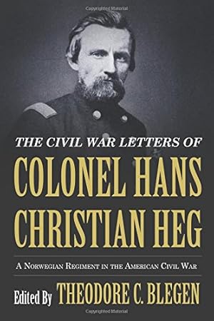Seller image for The Civil War Letters of Colonel Hans Christian Heg: A Norwegian Regiment in the American Civil War [Paperback ] for sale by booksXpress