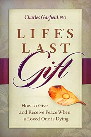 Immagine del venditore per Life's Last Gift: Giving and Receiving Peace When a Loved One Is Dying by Garfield, Charles [Paperback ] venduto da booksXpress