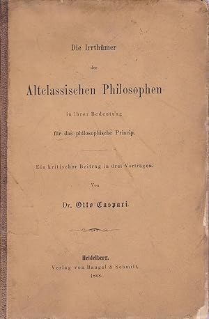 Die Irrthümer der Altclassischen Philosophen in ihrer Bedeutung für das philosophische Princip,Ei...
